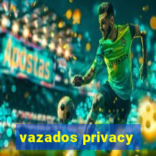 vazados privacy